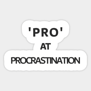 'Pro' at procrastination Tshirt Sticker